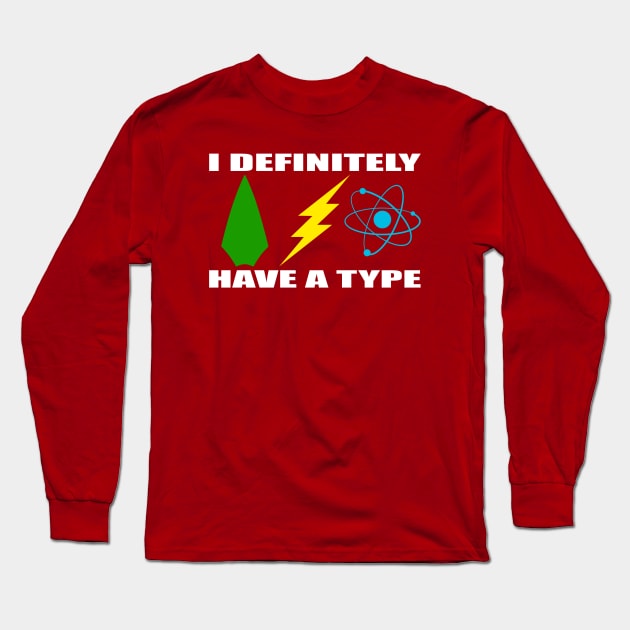 I Definitely Have a Type Long Sleeve T-Shirt by Nicole Brune